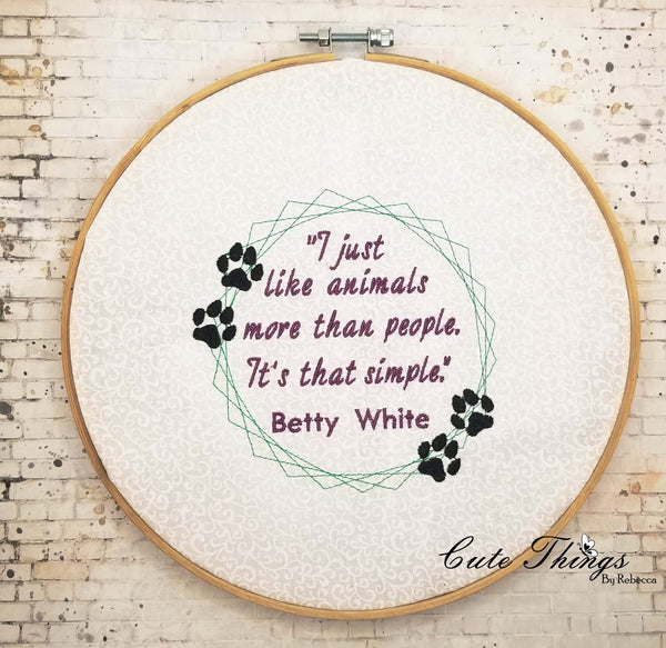 Betty White Saying DIGITAL Embroidery File 4x4, 5x5, 6x6, 7x7