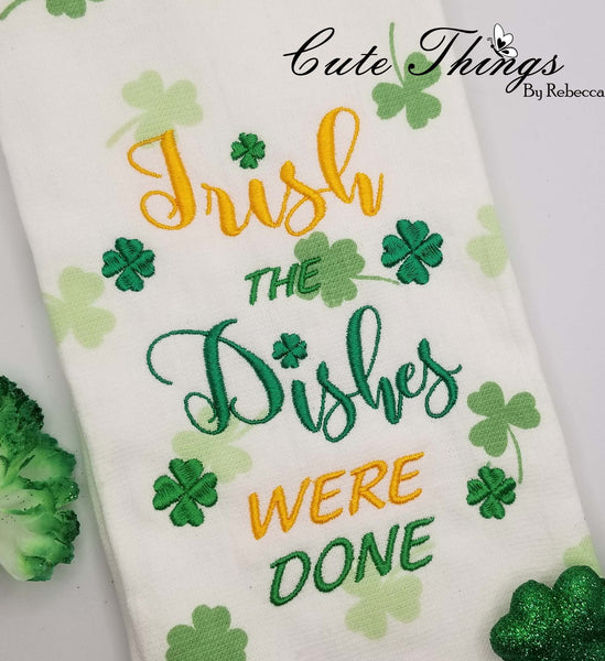 Irish The Dishes were done DIGITAL Embroidery File 4x4, 5x7, 6x10