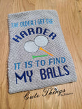 The Older I get the Harder it is to find my balls