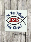 Do You Follow Jesus This Close Car Sign