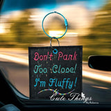 Don't Park Too Close I'm Fluffy Car Sign