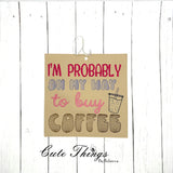 I'm Probably On My Way To Buy Coffee Car Sign