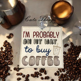 I'm Probably On My Way To Buy Coffee Car Sign