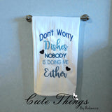 Don't Worry Dishes Nobody is Doing Me Either