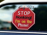 Stop Honking I am On The Phone Car Sign