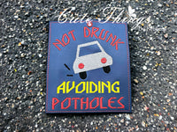 Not Drunk Avoiding Potholes Car Sign