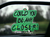 Could You Be Any Closer Car Sign