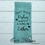 Don't Worry Dishes Nobody is Doing Me Either