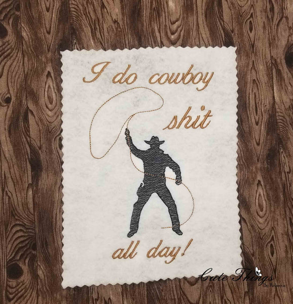 I do Cowboy shit all day! DIGITAL Embroidery File 4x4, 5x7, 6x10