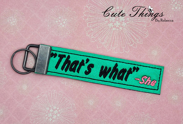 That's What She Said DIGITAL Embroidery File Key fob, Keychain