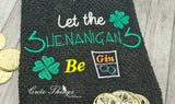 Let the Shenanigan's be Gin DIGITAL Embroidery File, 4 sizes