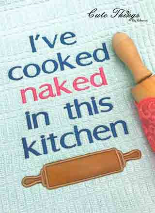 I've cooked naked in this Kitchen DIGITAL Embroidery File  5x7