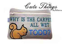 Why is the carpet all wet Todd DIGITAL Embroidery File, In The Hoop, 5x7, money purse, makeup bag, personals bag.