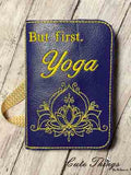 But First. Yoga Notebook Cover  DIGITAL Embroidery File, In The Hoop 2 sizes available