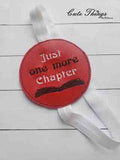 Just one More Chapter DIGITAL Embroidery File, In The Hoop, Planner Band, Bookmark,