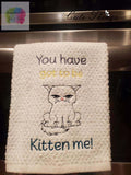 You have got to be kitten me DIGITAL Embroidery File 4x4, 5x7, 6x10