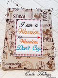 I am a Warrior and Warriors Don't Cry DIGITAL Embroidery File, In the hoop,  4x4, 5x7, 6x10, 7x12,