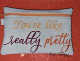 You're like Really Pretty Bag  DIGITAL Embroidery File, In The Hoop, Three sizes available  5x7, 6x10, 7x12 money purse, makeup bag, personals bag.