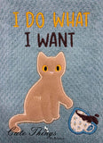 I do what I want Applique  DIGITAL Embroidery File,  4x4, 5x7, 6x10, 7x12,