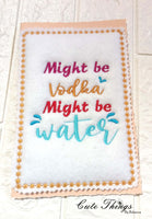 Might Be water might be Vodka DIGITAL Embroidery File, 4 sizes included