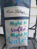 Might Be water might be Vodka DIGITAL Embroidery File, 4 sizes included