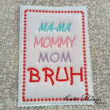 Mama, Mommy, Mom, Bruh DIGITAL Embroidery File, 4 sizes