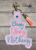 Busy Doing Nothing DIGITAL Embroidery File, In The Hoop Key fob, Snap tab, Keychain, Bag Tag