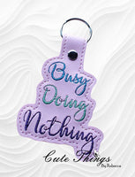 Busy Doing Nothing DIGITAL Embroidery File, In The Hoop Key fob, Snap tab, Keychain, Bag Tag